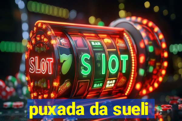 puxada da sueli